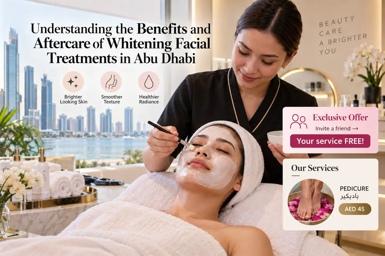 Understanding the Benefits and Aftercare of Whitening Facial Treatments in Abu Dhabi